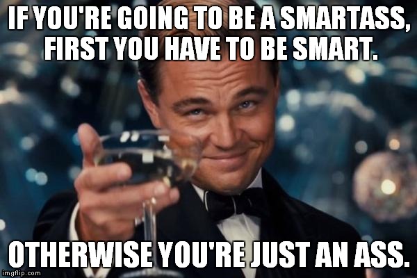 Nobody Likes a Smart Ass