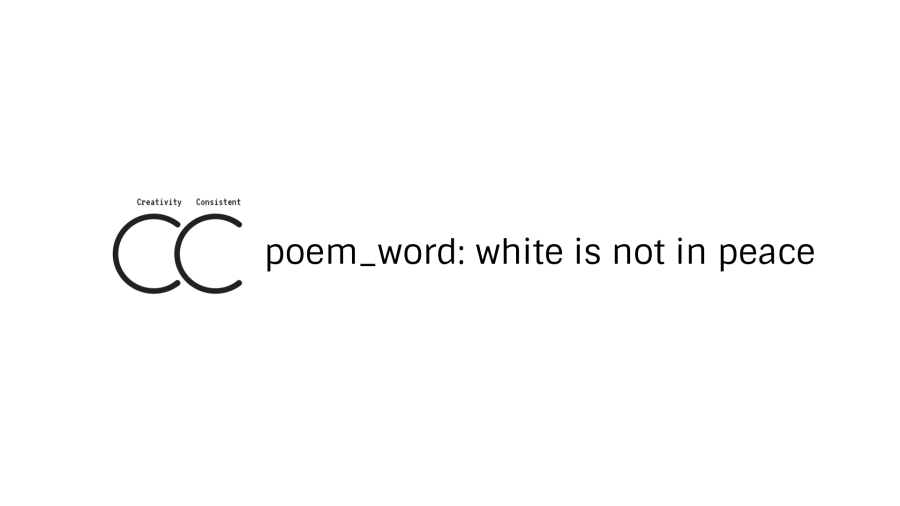 poem_word: white is not at peace